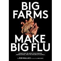 Big Farms Make Big Flu: Dispatches on Influenza- Agribusiness- and the Nature of Science